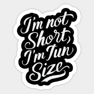 Im not short Im fun size Sticker